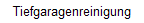 Tiefgaragenreinigung